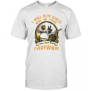 Ack Skellington I Will Play Banjo Here Or There I Will T-Shirt